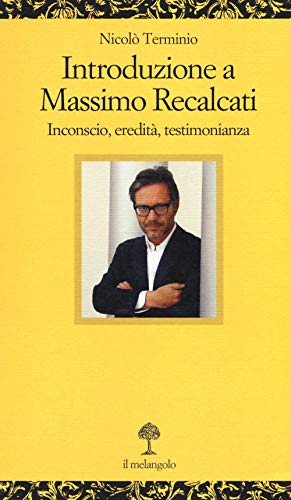 Introduzione a Massimo Recalcati. Inconscio, eredità, testimonianza (Opuscula)