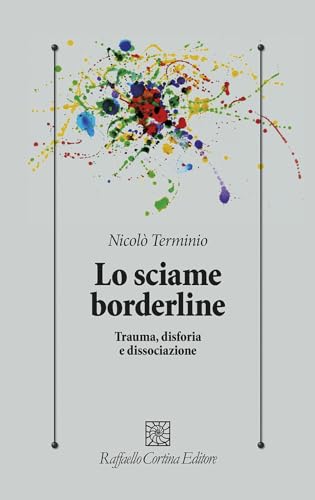 Lo sciame borderline. Trauma, disforia, dissociazione (Psicologia clinica e psicoterapia) von Raffaello Cortina Editore