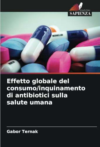 Effetto globale del consumo/inquinamento di antibiotici sulla salute umana von Edizioni Sapienza