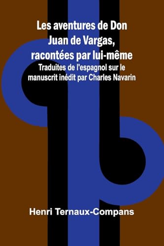 Les aventures de Don Juan de Vargas, racontées par lui-même; Traduites de l'espagnol sur le manuscrit inédit par Charles Navarin von Alpha Edition