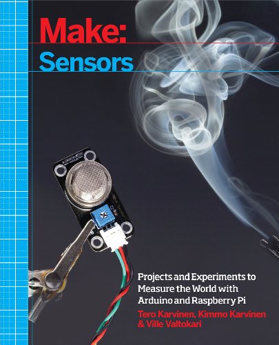 Make: Sensors: A Hands-On Primer for Monitoring the Real World with Arduino and Raspberry Pi: Projects and Experiments to Measure the World with Arduino and Raspberry Pi