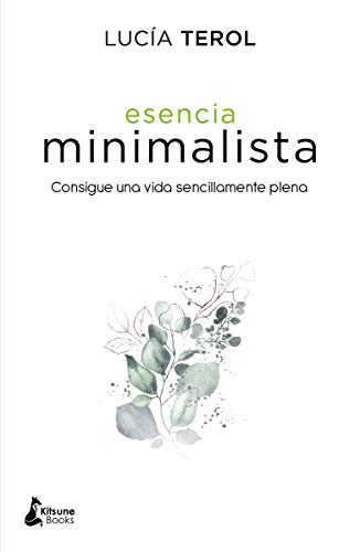 Esencia minimalista: Consigue una vida sencillamente plena Esencia minimalista: Consigue una vida sencillamente plena von Kitsune Books