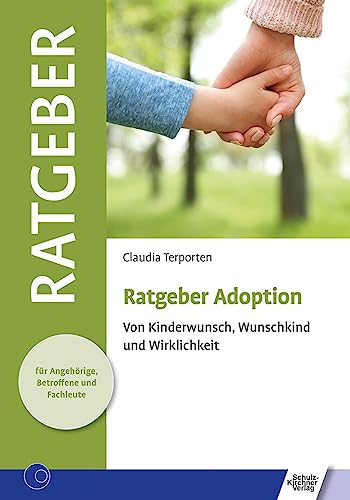 Ratgeber Adoption: Von Kinderwunsch, Wunschkind und Wirklichkeit (Ratgeber für Angehörige, Betroffene und Fachleute) Ratgeber Adoption: Von Kinderwunsch, Wunschkind und Wirklichkeit (Ratgeber für Angehörige, Betroffene und Fachleute)