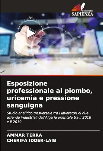 Esposizione professionale al piombo, uricemia e pressione sanguigna: Studio analitico trasversale tra i lavoratori di due aziende industriali dell'Algeria orientale tra il 2016 e il 2019 von Edizioni Sapienza