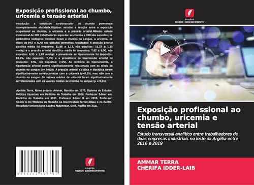 Exposição profissional ao chumbo, uricemia e tensão arterial: Estudo transversal analítico entre trabalhadores de duas empresas industriais no leste da Argélia entre 2016 e 2019 von Edições Nosso Conhecimento