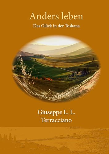 Anders leben: Das Glück in der Toskana von Books on Demand GmbH