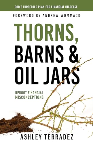 Thorns, Barns, and Oil Jars: God's Threefold Plan for Financial Increase: God's Threefold Plan for Your Financial Increase von Harrison House Publishers