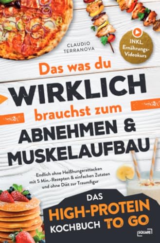 Das was du WIRKLICH brauchst zum Abnehmen & Muskelaufbau - Das High-Protein Kochbuch To Go: Endlich ohne Heißhungerattacken mit 5 Min.-Rezepten & einfachen Zutaten und ohne Diät zur Traumfigur: DE von epubli
