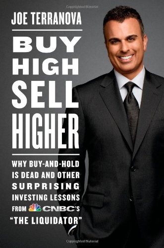 Buy High, Sell Higher: Why Buy-And-Hold Is Dead And Other Investing Lessons from CNBC's "The Liquidator" von Business Plus