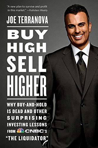 Buy High, Sell Higher: Why Buy-and-Hold Is Dead And Other Investing Lessons from CNBC's "The Liquidator"
