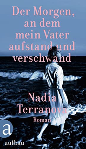 Der Morgen, an dem mein Vater aufstand und verschwand: Roman