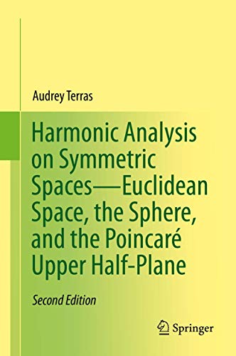 Harmonic Analysis on Symmetric Spaces―Euclidean Space, the Sphere, and the Poincaré Upper Half-Plane: Euclidean Space, the Sphere, and the Poincare Upper Half-Plane