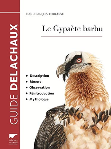Le Gypaète barbu: Description, moeurs, observation, réintroduction, mythologie von DELACHAUX et NIESTLE
