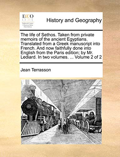 The Life of Sethos. Taken from Private Memoirs of the Ancient Egyptians. Translated from a Greek Manuscript Into French. and Now Faithfully Done Into ... Lediard. in Two Volumes. ... Volume 2 of 2