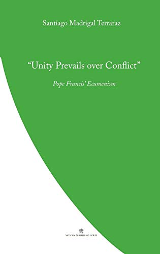 Unity Prevails over Conflict: Pope Francis' Ecumenism (Pope Francis' Theology)