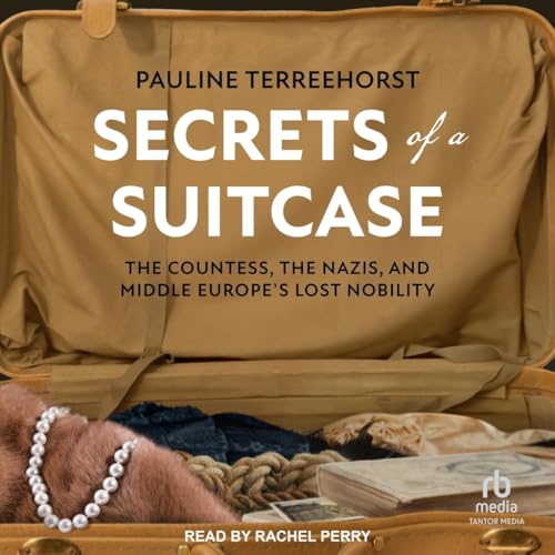 Secrets of a Suitcase: The Countess, the Nazis, and Middle Europe's Lost Nobility von Tantor Media Inc