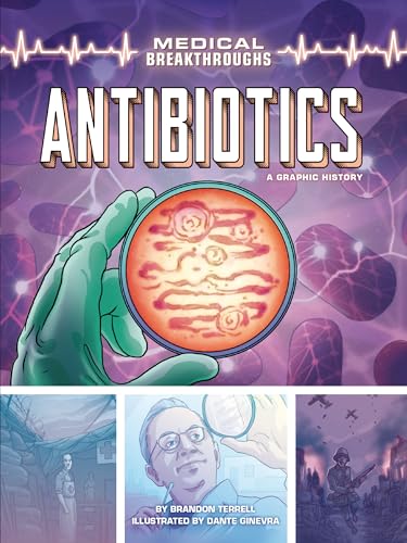 Antibiotics: A Graphic History (Medical Breakthroughs)