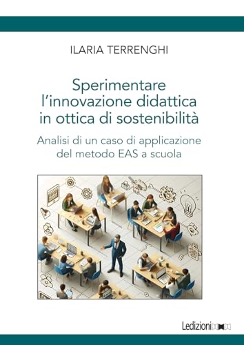 Sperimentare l'innovazione didattica in ottica di sostenibilità. Analisi di un caso di applicazione del metodo EAS a scuola Sperimentare l'innovazione didattica in ottica di sostenibilità. Analisi di un caso di applicazione del metodo EAS a scuola von Ledizioni