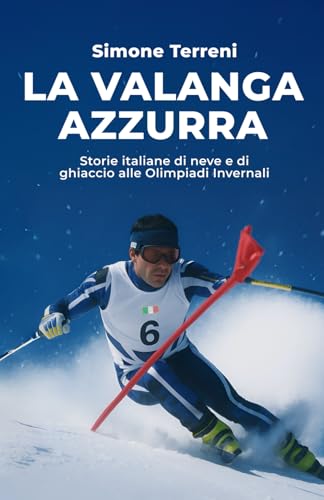 La Valanga Azzurra: Storie italiane di neve e di ghiaccio alle Olimpiadi Invernali von Independently published