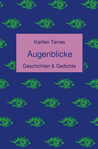 Augenblicke: Geschichten & Gedichte: Geschichten & Gedichte