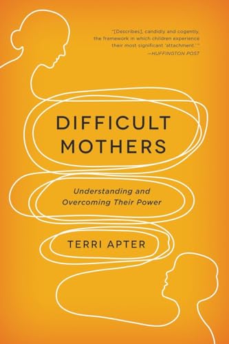 Difficult Mothers: Understanding and Overcoming Their Power von W. W. Norton & Company