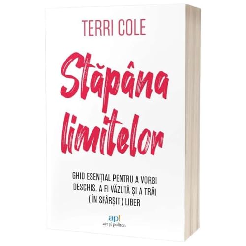 Stapana Limitelor. Ghid Esential Pentru A Vorbi Deschis. A Fi Vazuta Si A Trai (In Sfarsit) Liber von Act Si Politon