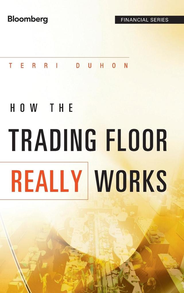 How the Trading Floor Really W von John Wiley & Sons