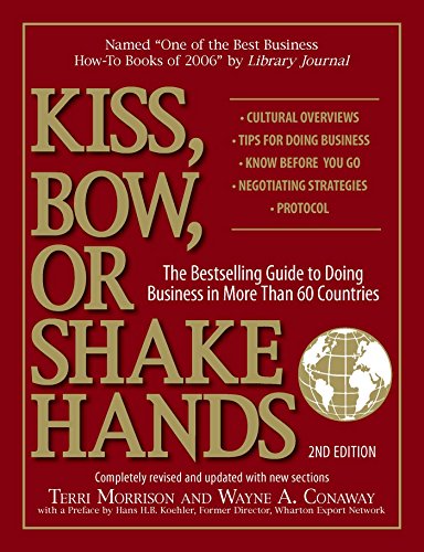 Kiss, Bow, Or Shake Hands: The Bestselling Guide to Doing Business in More Than 60 Countries Kiss, Bow, Or Shake Hands: The Bestselling Guide to Doing Business in More Than 60 Countries
