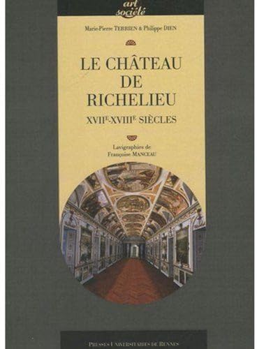 CHATEAU DE RICHELIEU: XVIIe-XVIIIe siècles von PU RENNES