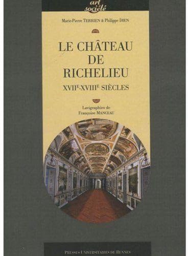 CHATEAU DE RICHELIEU: XVIIe-XVIIIe siècles CHATEAU DE RICHELIEU: XVIIe-XVIIIe siècles von PU RENNES