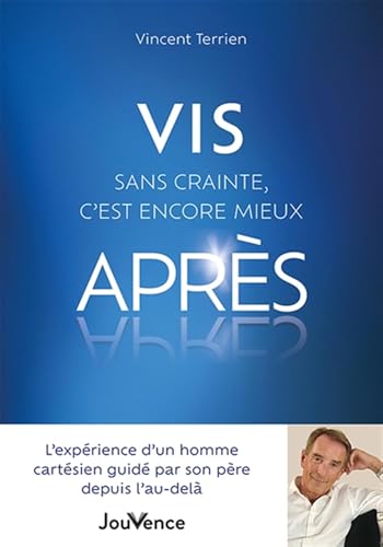 Vis sans crainte, c’est encore mieux après: L’expérience d’un homme cartésien guidé par son père depuis l’au-delà von JOUVENCE