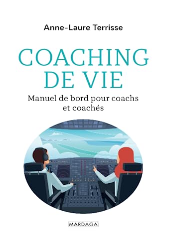 Coaching de vie: Manuel de bord pour coachs et coachés