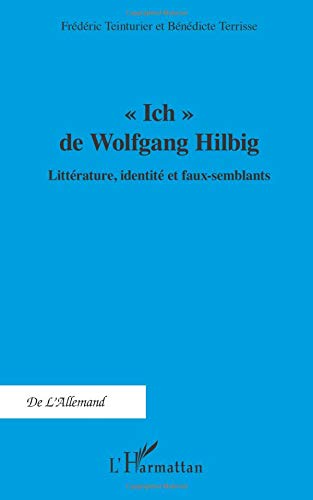 Ich de Wolfgang Hilbig: Littérature, identité et faux-semblants von Editions L'Harmattan