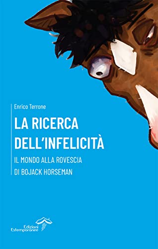 La ricerca dell'infelicità. Il mondo alla rovescia di BoJack Horseman (Repetita) von Edizioni Estemporanee