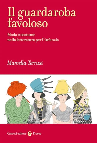 Il guardaroba favoloso. Moda e costume nella letteratura per l'infanzia (Frecce) von Carocci