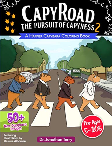 CAPY ROAD - The Pursuit of Capyness 2: A Happier Capybara Coloring Book: Adult Coloring Book, Children's Coloring Book, For Ages 5 - 105 (Dr. Jonathan Terry's Educational Coloring Books) von Independently Published