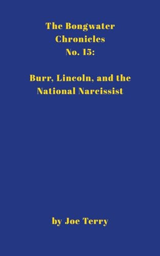 Bongwater 15: Burr, Lincoln, and the National Narcissist von Lulu