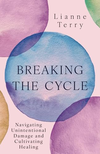 Breaking the Cycle: Navigating Unintentional Damage and Cultivating Healing von Authors & Co.