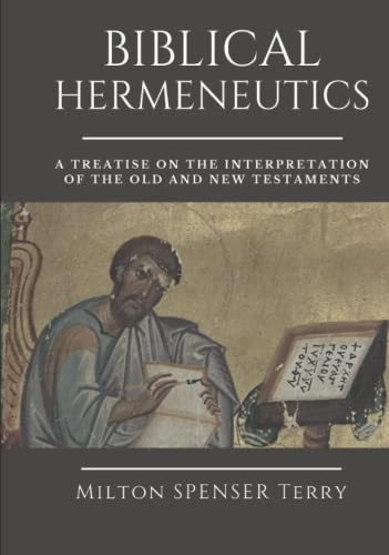 BIBLICAL HERMENEUTICS: A Treatise on the Interpretation of the Old and New Testaments