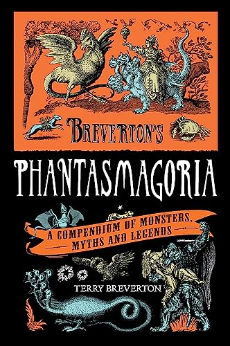 Breverton's Phantasmagoria: A Compendium of Monsters, Myths and Legends von Quercus Publishing Plc