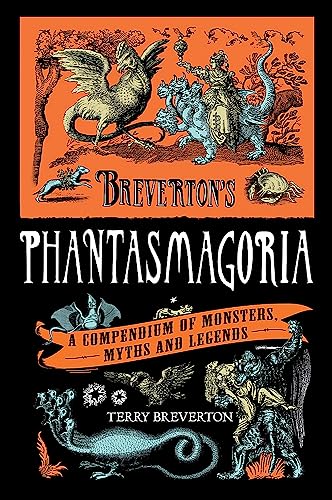 Breverton's Phantasmagoria: A Compendium of Monsters, Myths and Legends