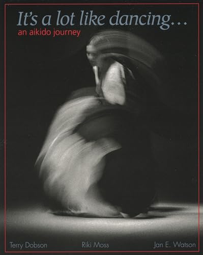 It's a Lot Like Dancing: An Aikido Journey von Blue Snake Books