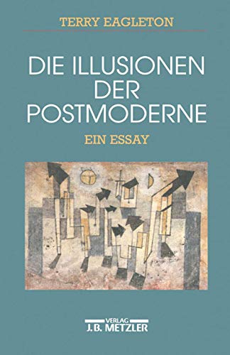 Die Illusionen der Postmoderne: Ein Essay von J.B. Metzler
