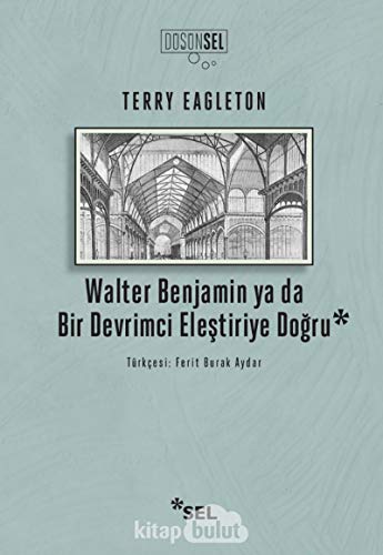 Walter Benjamin ya da Bir Devrimci Eleştiriye Doğru