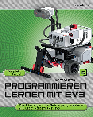Programmieren lernen mit EV3: Vom Einsteiger zum Meisterprogrammierer mit LEGO® Mindstorms® EV3