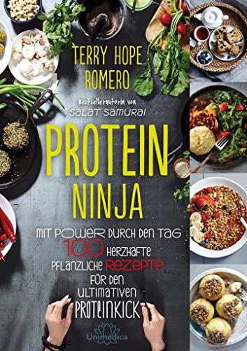 Protein Ninja: Mit Power durch den Tag - 100 herzhafte pflanzliche Rezpete für den ultimativen Proteinkick von Unimedica