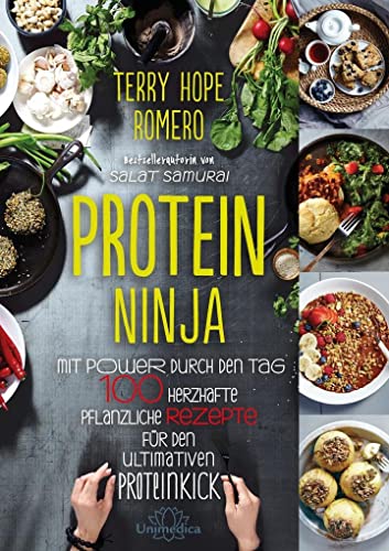 Protein Ninja: Mit Power durch den Tag - 100 herzhafte pflanzliche Rezpete für den ultimativen Proteinkick
