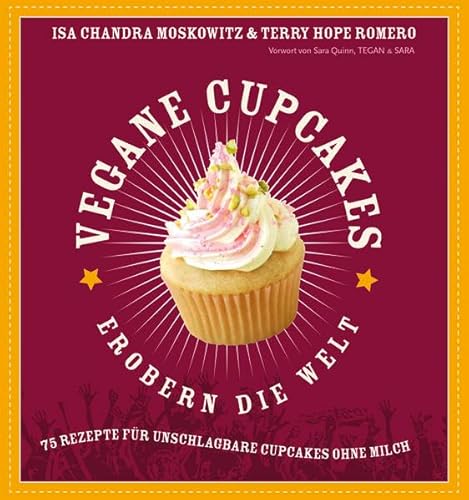 Vegane Cupcakes erobern die Welt: 75 Rezepte für unschlagbare Cupcakes ohne Milch: 75 laktosefreie Rezepte für Cupcakes die rocken