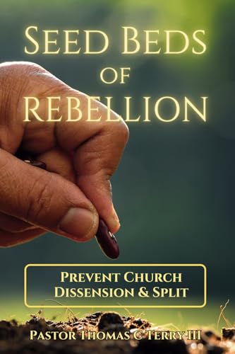 Seed Beds of Rebellion: Prevent Church Dissension & Split von Primedia eLaunch LLC
