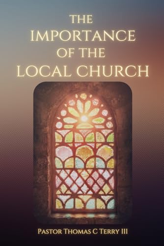 The Importance of the Local Church von Independently published
